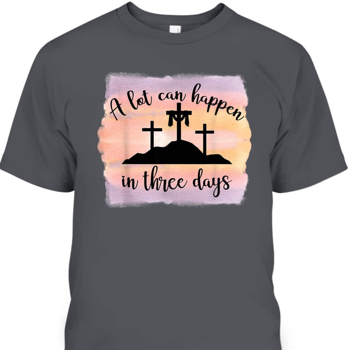 A Lot Can Happen In Three Days Resurrection Cross Easter T-Shirt