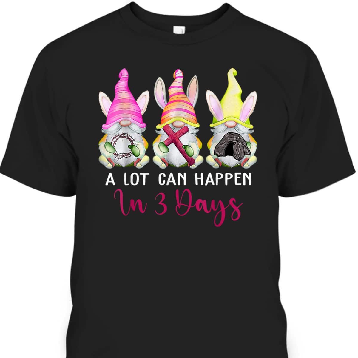 Christian Easter Day A Lot Can Happen In 3 Days Gnome T-Shirt