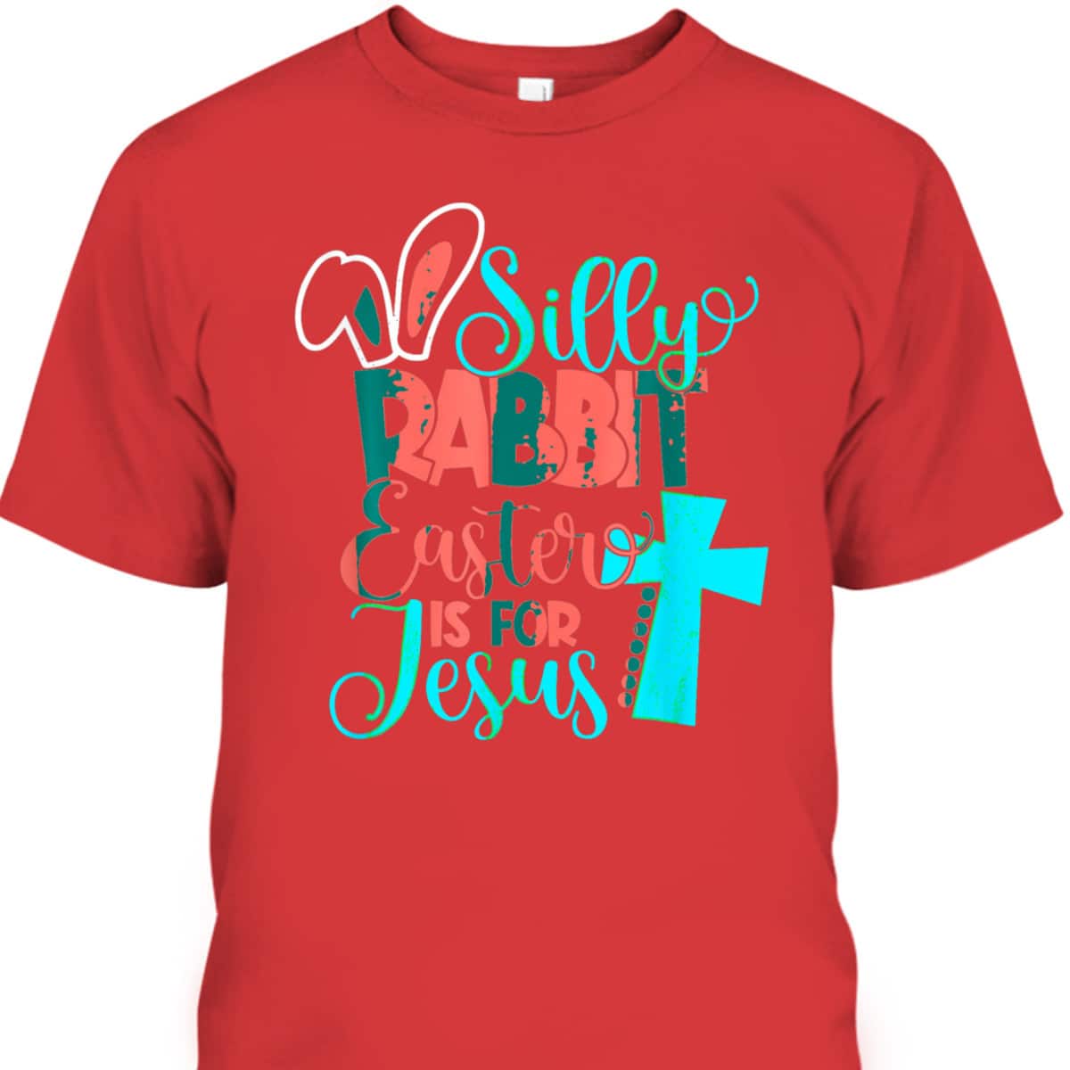 Silly Rabbit Easter Is For Jesus Christian Cross Easter Day T-Shirt