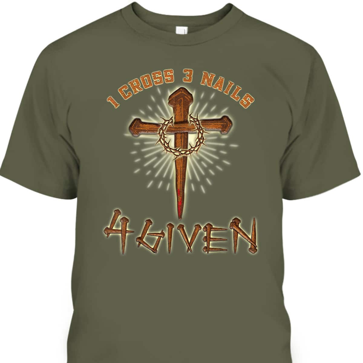 Easter Jesus 1 Cross 3 Nails 4 Given Religious Christian T-Shirt