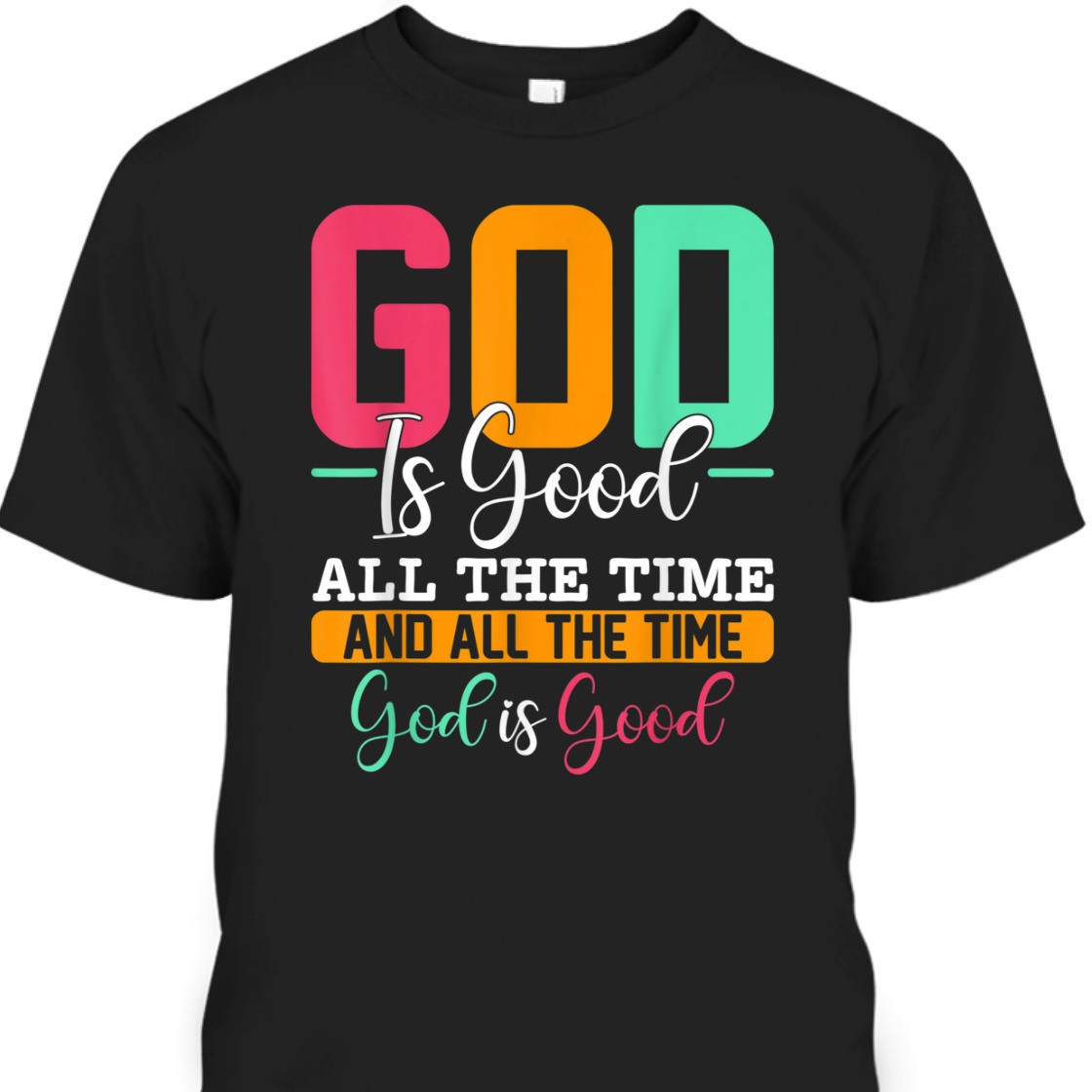 God Is Good All The Time Amazing T-Shirt For Believers