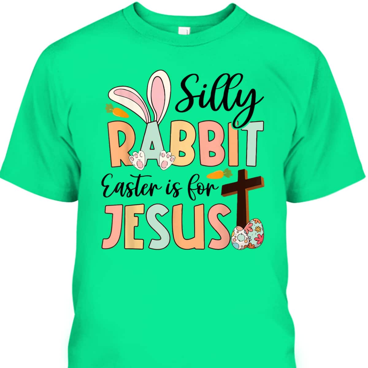 Silly Rabbit Easter Is For Jesus Christian Religious Easter Day Gift T-Shirt