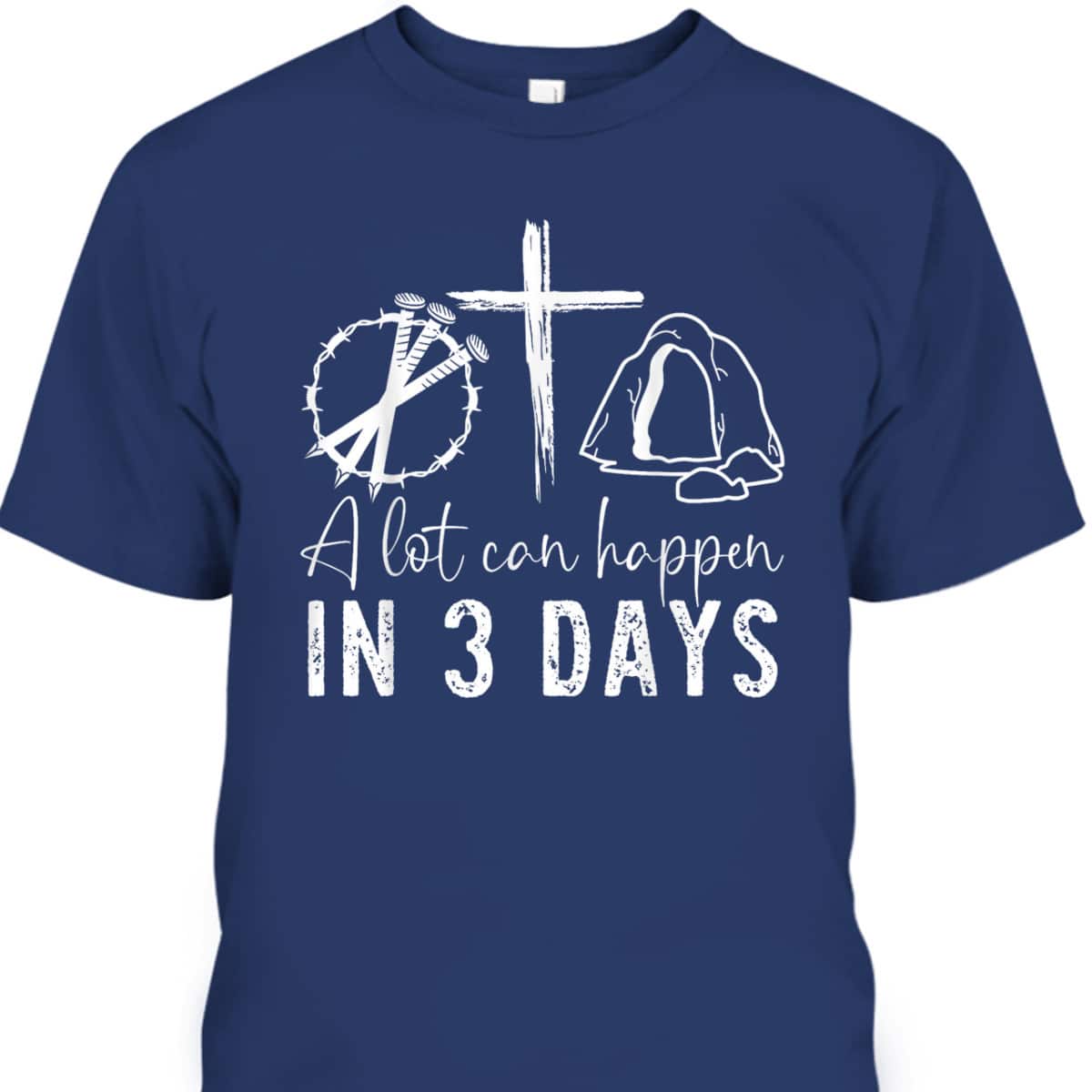 Miraculous 3 Days A Lot Can Happen Jesus Christian Easter Day T-Shirt