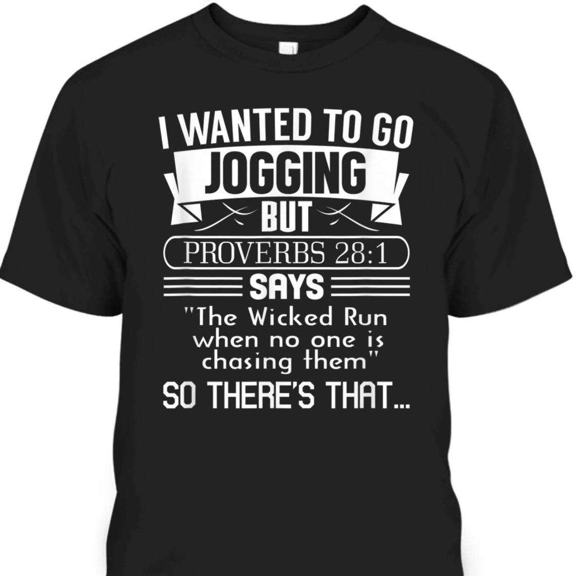 I Wanted To Go Jogging But Proverbs 28:1 Funny Christian T-Shirt