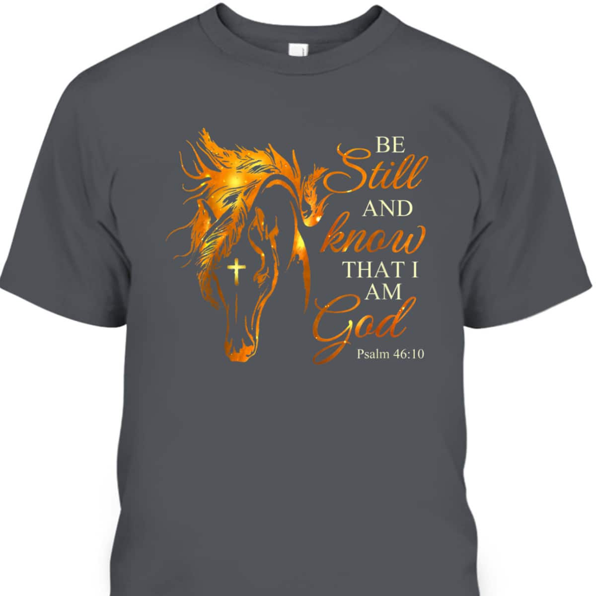 Be Still And Know That I Am God Cross Horse Faith Jesus God T-Shirt