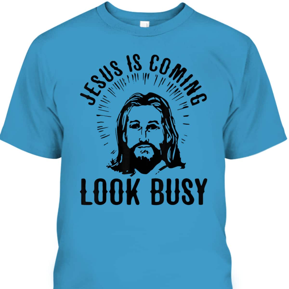 Jesus Is Coming Look Busy Christian Funny T-Shirt