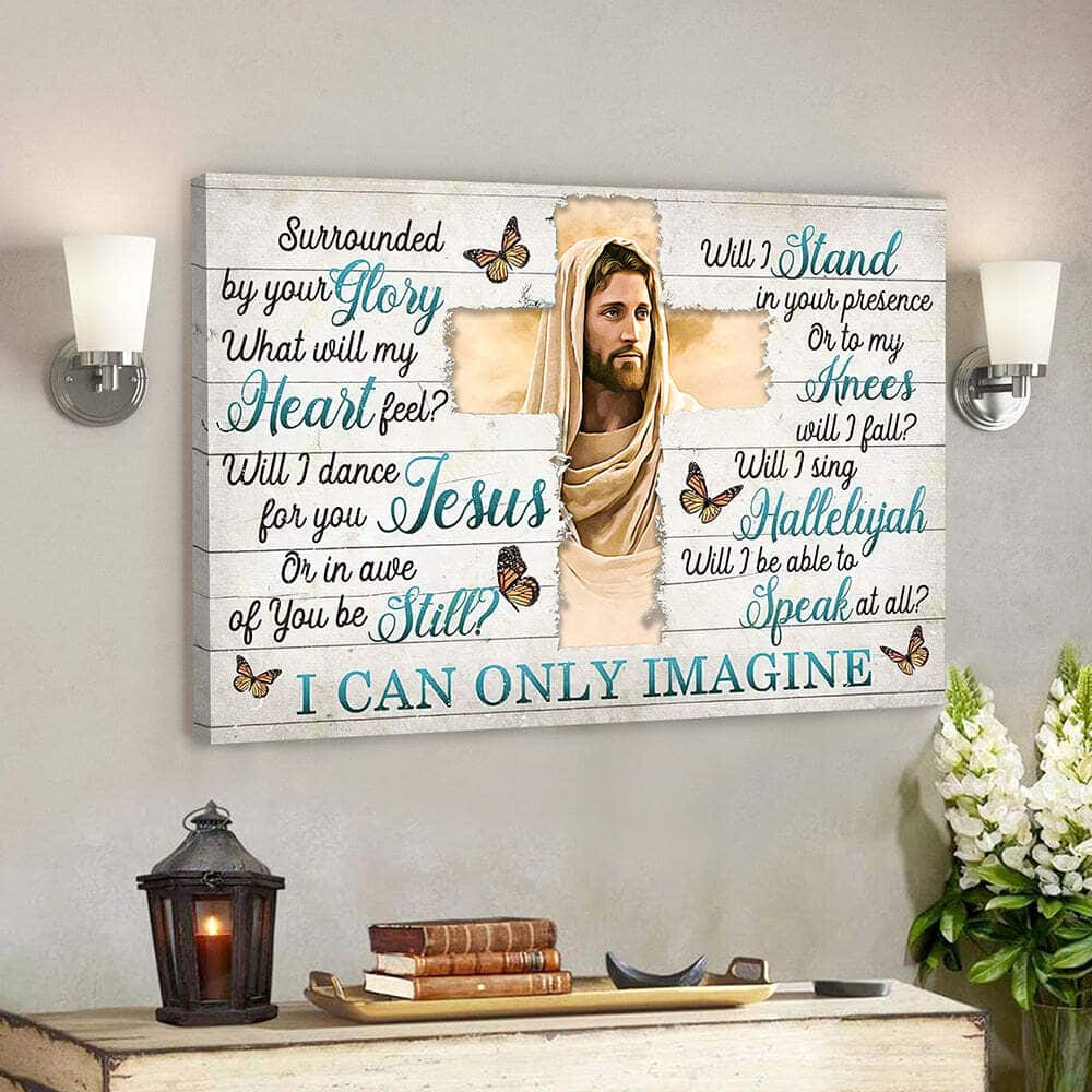 I Can Only Imagine Surrounded By Your Glory Jesus Christian Bible Verse Scripture Canvas Wall Art