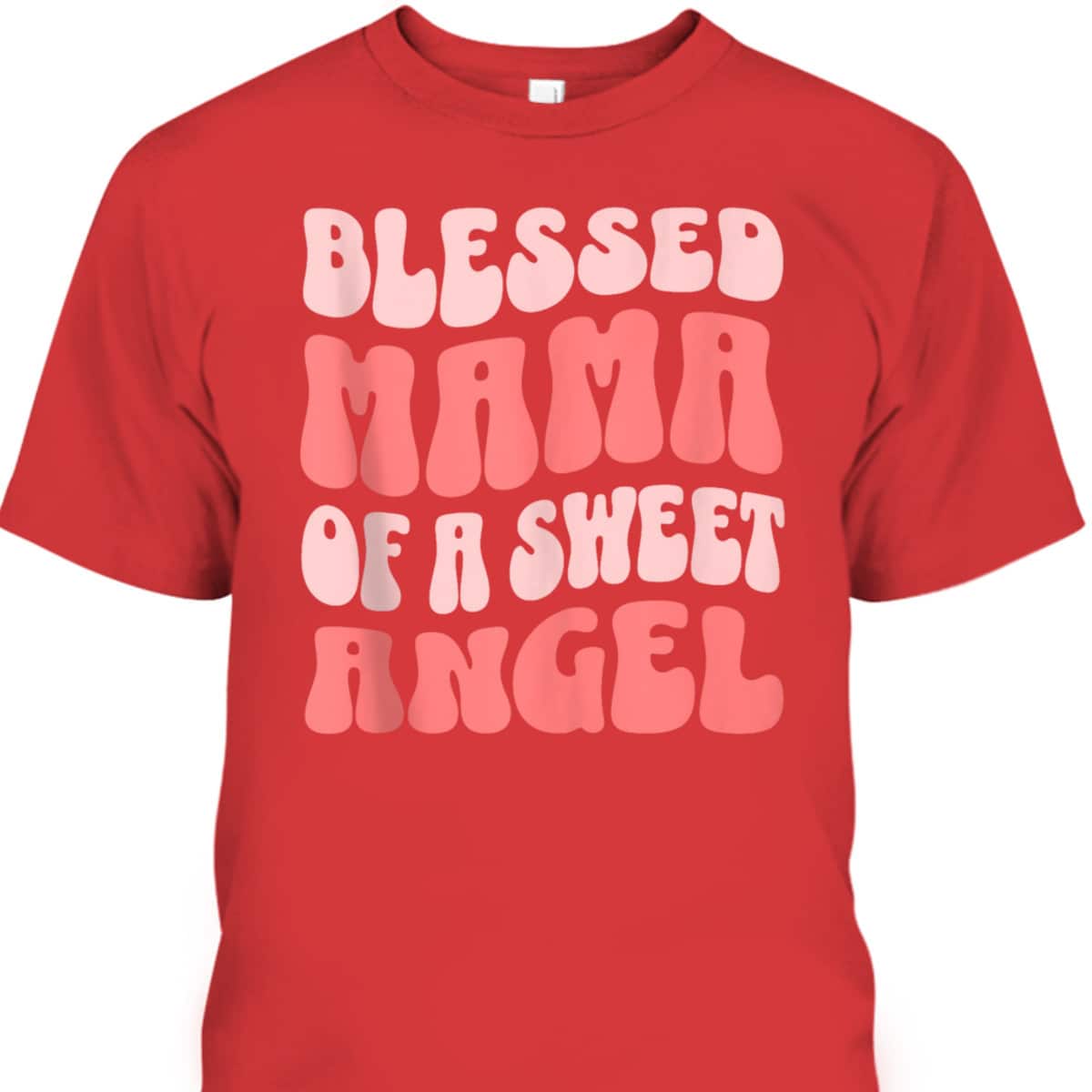 Mama Of A Sweet Angel Christian Mother's Day T-Shirt Gift For Christian Mom