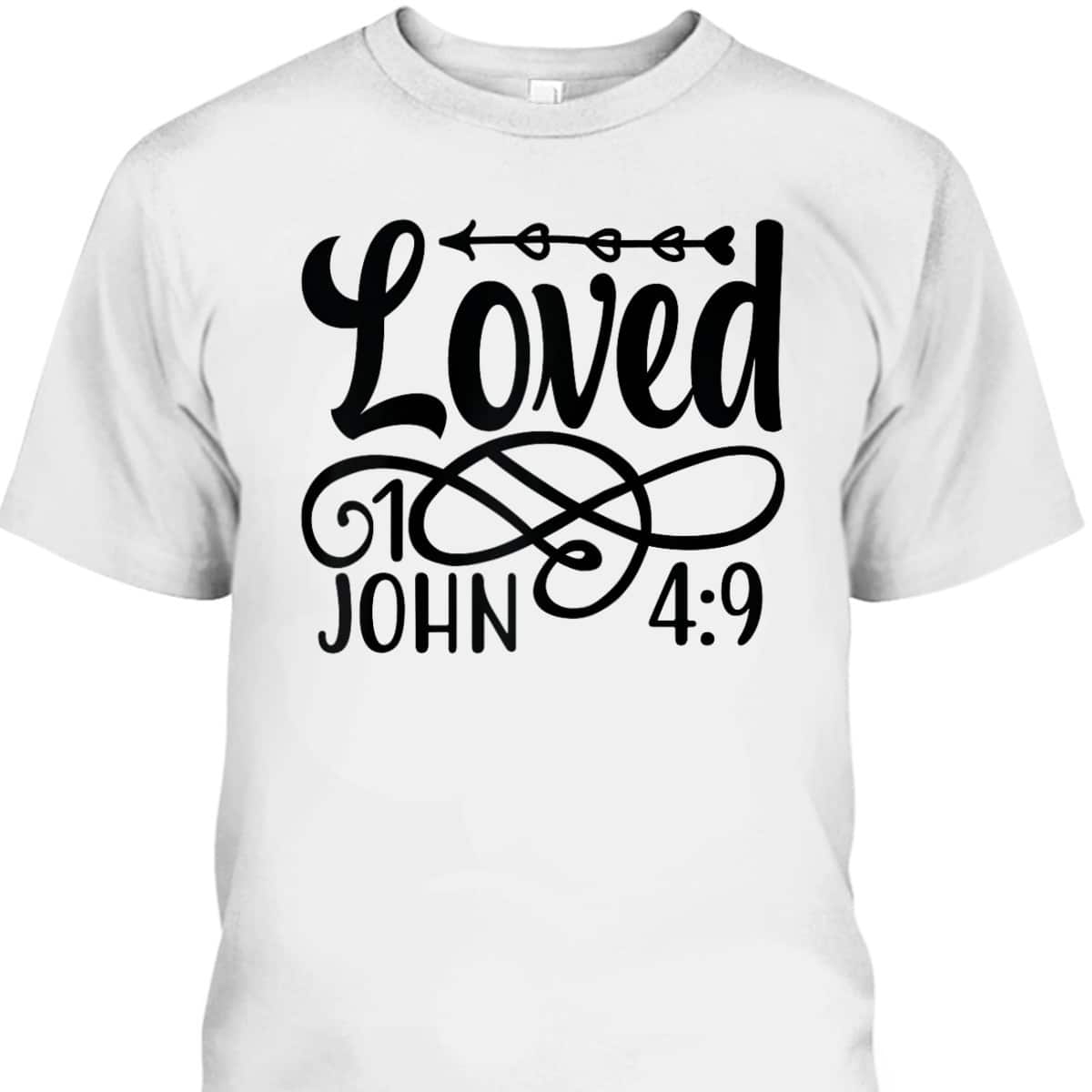 Loved Christian Jesus Love God Loves Me Loves You T-Shirt