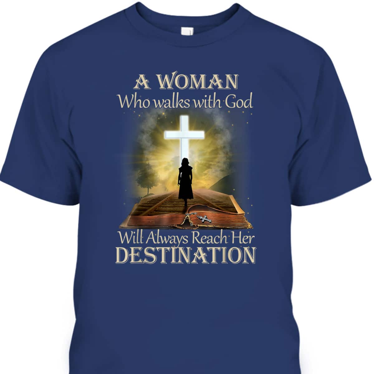 A Woman Who Walks With God Will Always Reach Her Destination T-Shirt