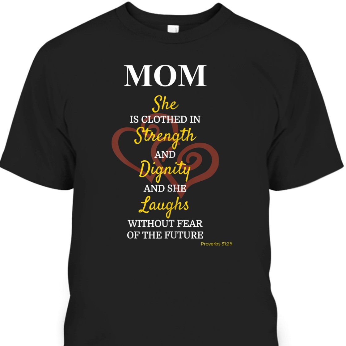 She Is Clothed In Strength And Dignity T-Shirt Proverbs 31:25 Mother's Day Gift