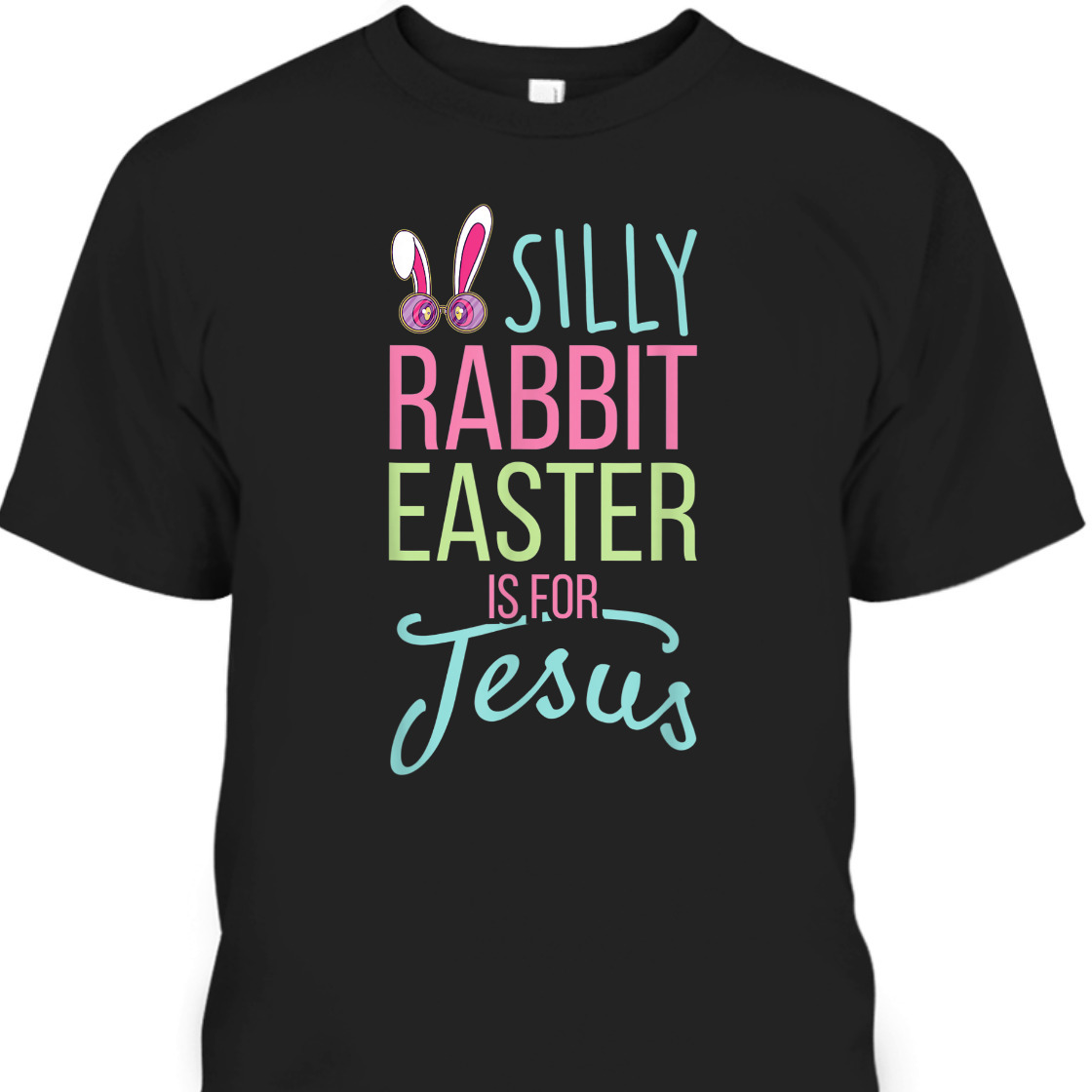 Silly Rabbit Easter Is For Jesus T-Shirt Christian Religious Easter Day Gift