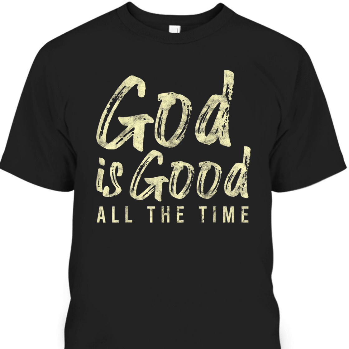 God Is Good All The Time Perfect T-Shirt For Believers