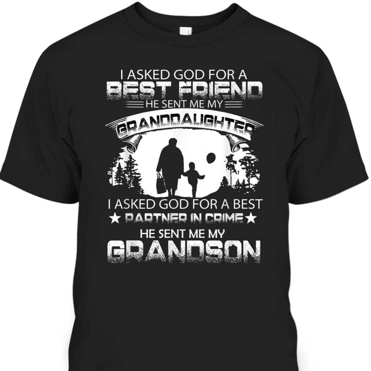 I Asked God For A Best Friend T-Shirt He Sent Me My Grand Daughter Father's Day Gift