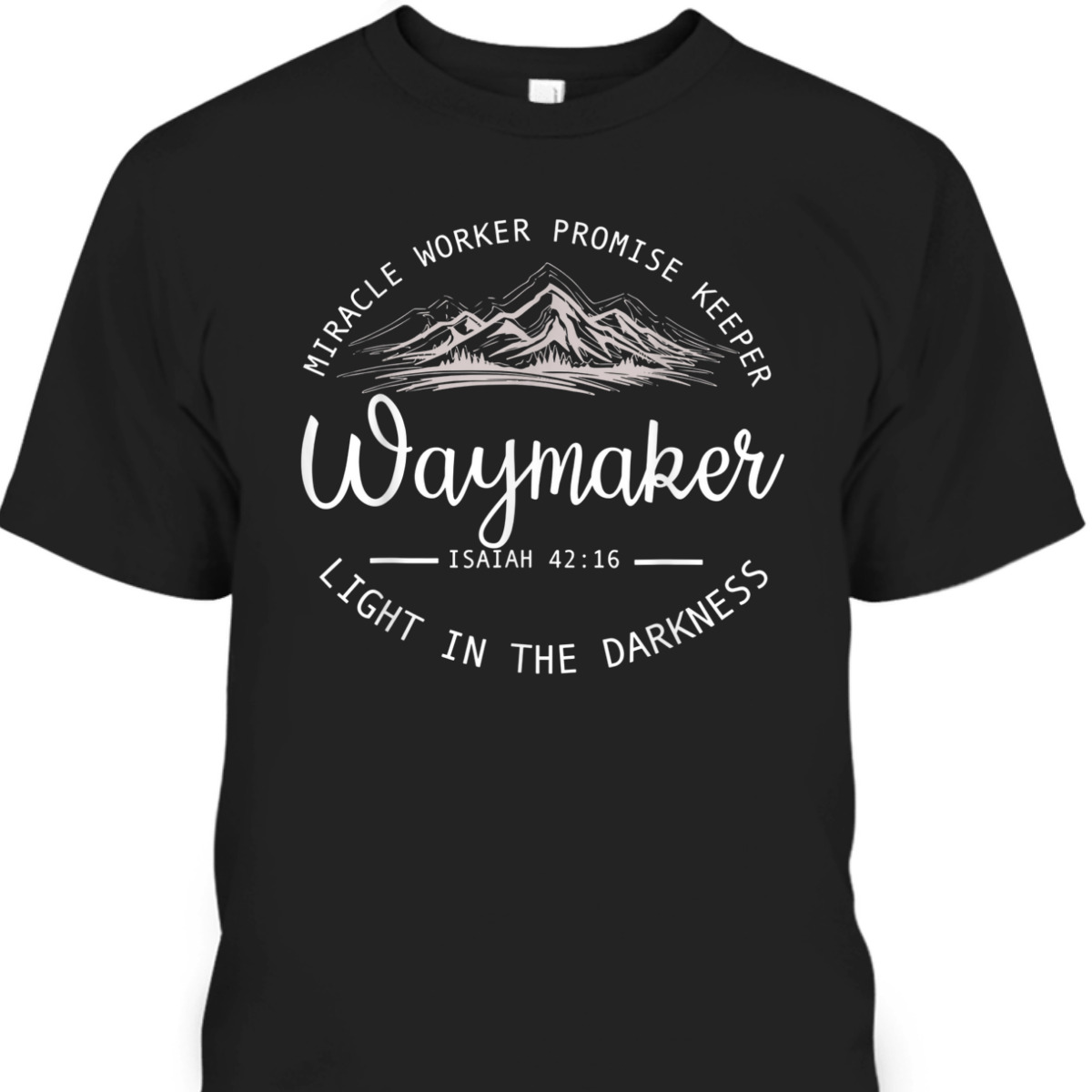 Waymaker Promise Keeper T-Shirt Miracle Worker Isaiah 42:16 Light In The Darkness