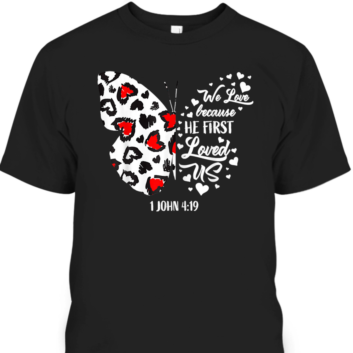 We Love Because He First Loved Us T-Shirt Christian Jesus Valentine Gift