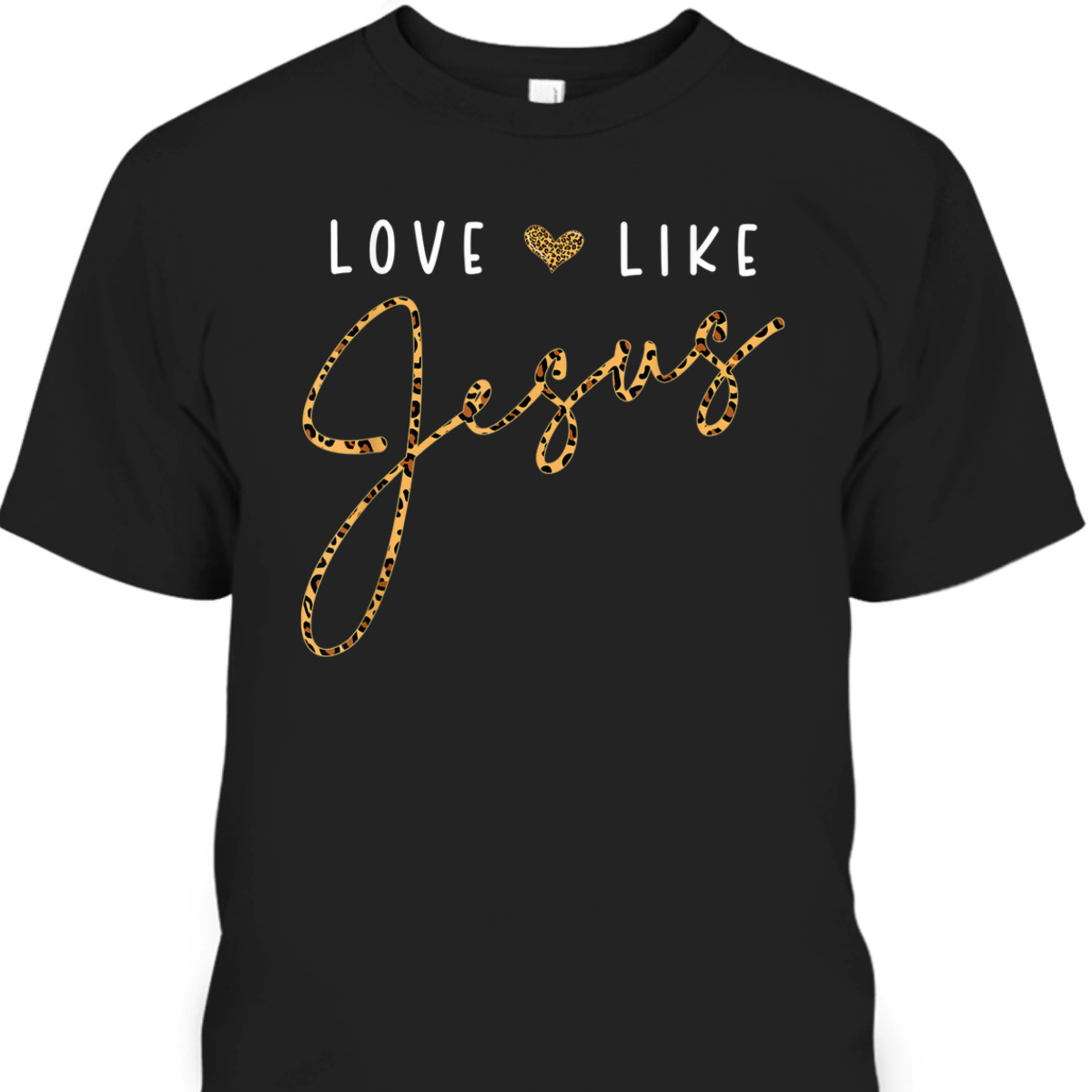 Love Like Jesus T-Shirt Leopard Heart Christian Faith Believers Gift