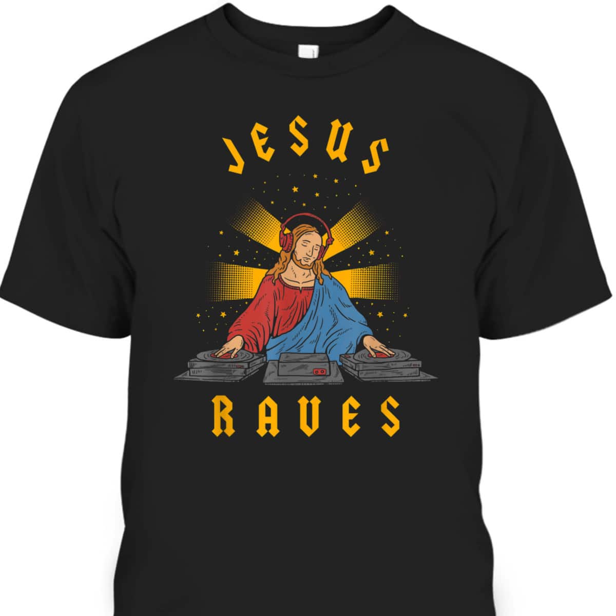 Jesus Raves Funny Christian T-Shirt DJ Jesus Dance Party  Jesus Raves Funny Christian T-Shirt DJ Jesus Dance Party