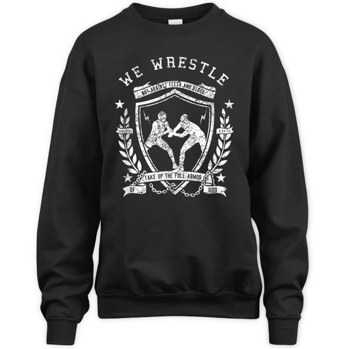 We Wrestle Take Up The Full Armor Of God Christian Religious Gift T-Shirt We Wrestle Take Up The Full Armor Of God Christian Religious Gift T-Shirt