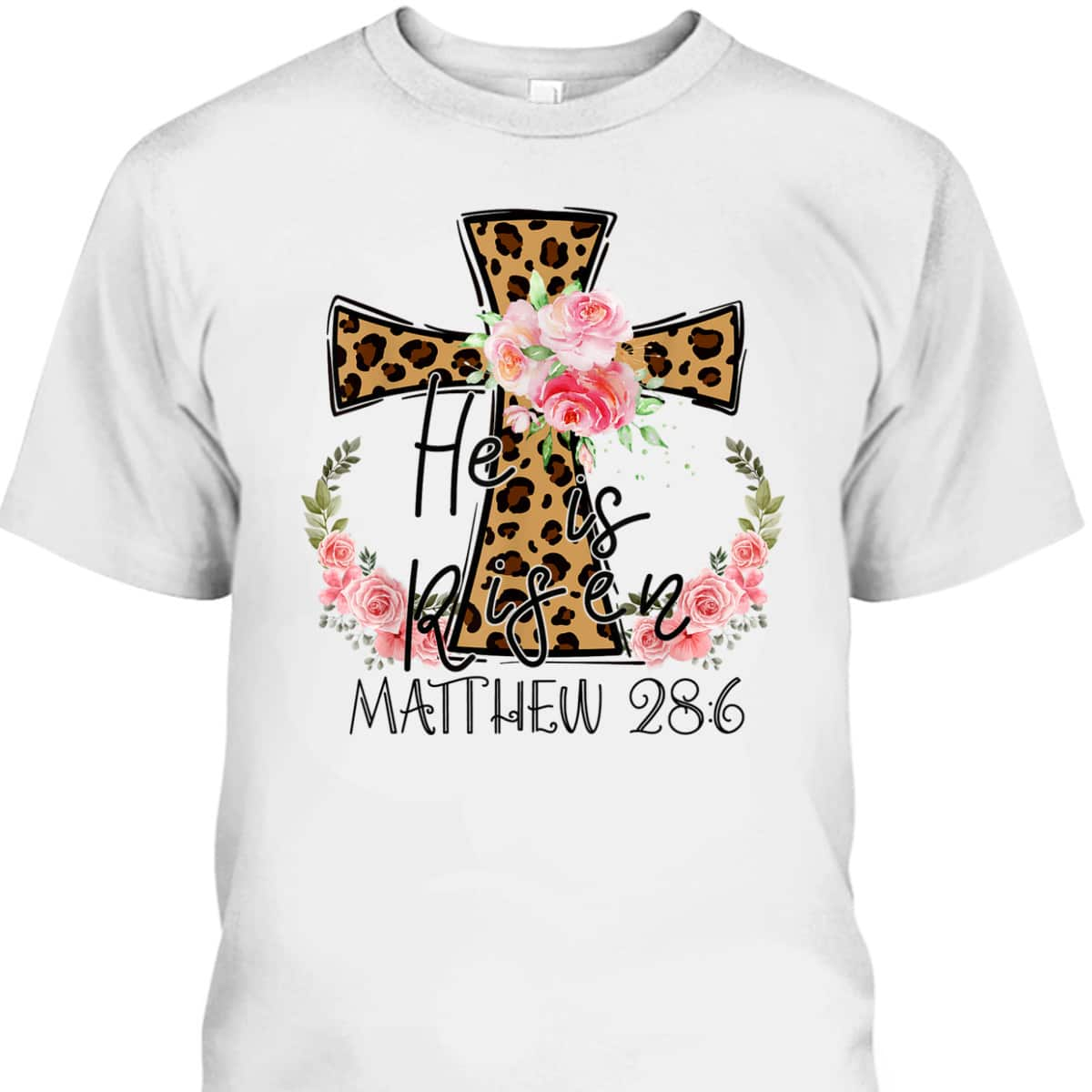 He Is Risen Jesus Christian Happy Easter Floral Leopart Matthew 28:6 T-Shirt