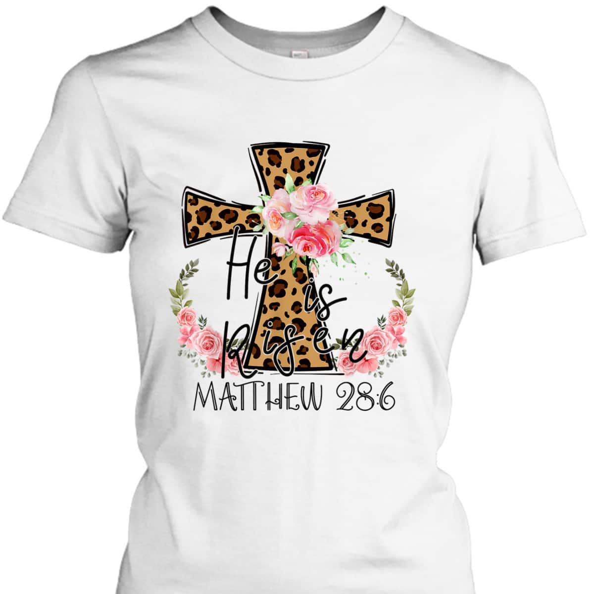 He Is Risen Jesus Christian Happy Easter Floral Leopart Matthew 28:6 T-Shirt He Is Risen Jesus Christian Happy Easter Floral Leopart Matthew 28:6 T-Shirt