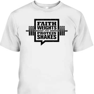 Faith Weights And Protein Shakes T-Shirt Christian Gymer Gift