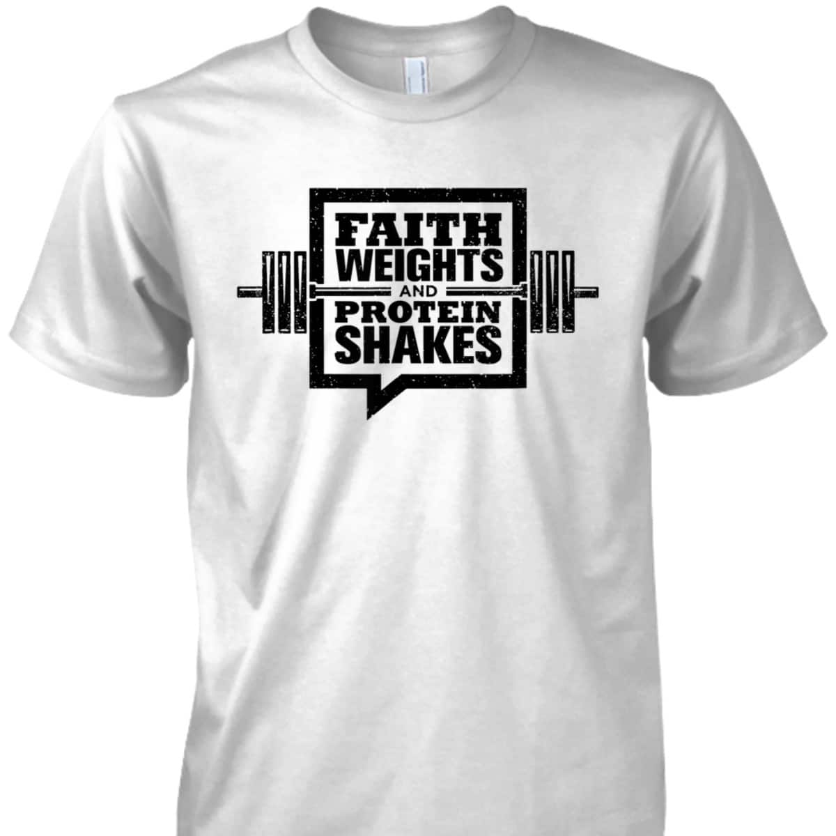 Faith Weights And Protein Shakes T-Shirt Christian Gymer Gift Faith Weights And Protein Shakes T-Shirt Christian Gymer Gift