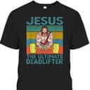 Vintage Funny Christian Gymer T-Shirt Jesus The Ultimate Deadlifter Vintage Funny Christian Gymer T-Shirt Jesus The Ultimate Deadlifter