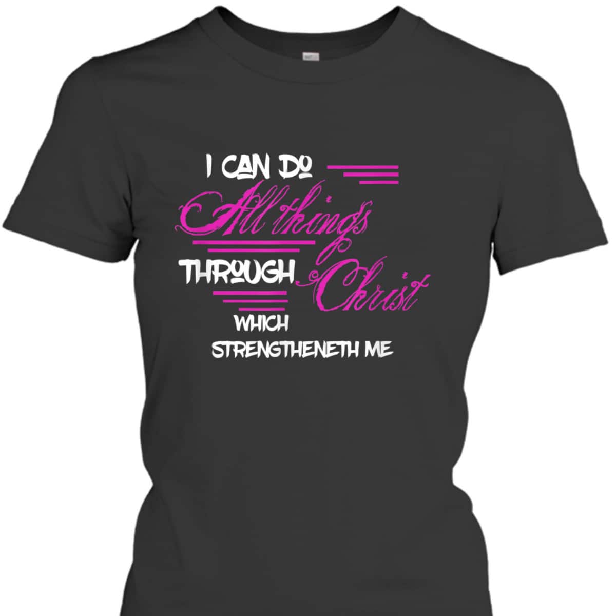 Philippians 413 I Can Do All Things Through Christ Bible Verse T-Shirt Philippians 413 I Can Do All Things Through Christ Bible Verse T-Shirt