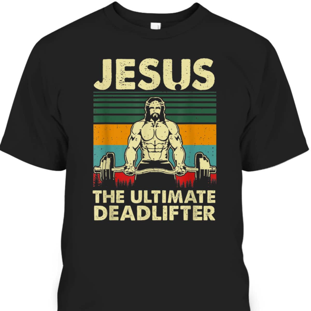Jesus The Ultimate Deadlifter Vintage Funny Christian T-Shirt Jesus The Ultimate Deadlifter Vintage Funny Christian T-Shirt