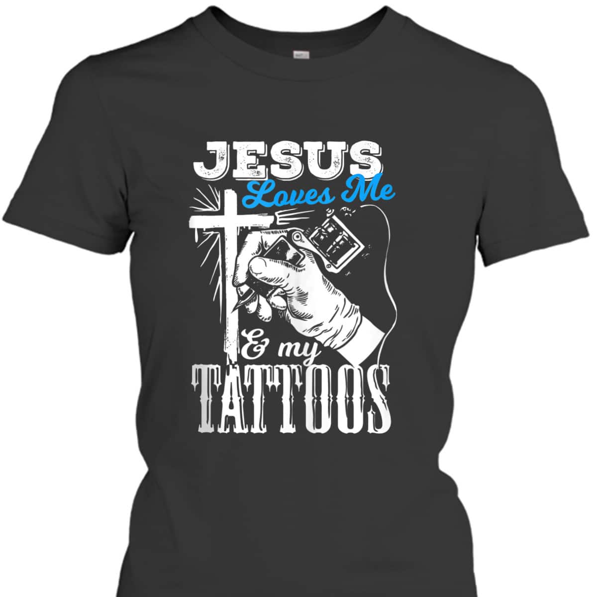 Jesus Loves Me And My Tattoos Christian Religion Gift T-Shirt Jesus Loves Me And My Tattoos Christian Religion Gift T-Shirt