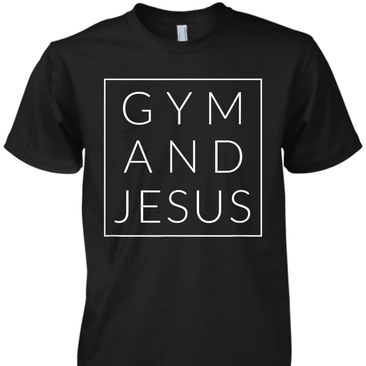 Gym And Jesus Christian Workout T-Shirt Religion Gift Gym And Jesus Christian Workout T-Shirt Religion Gift