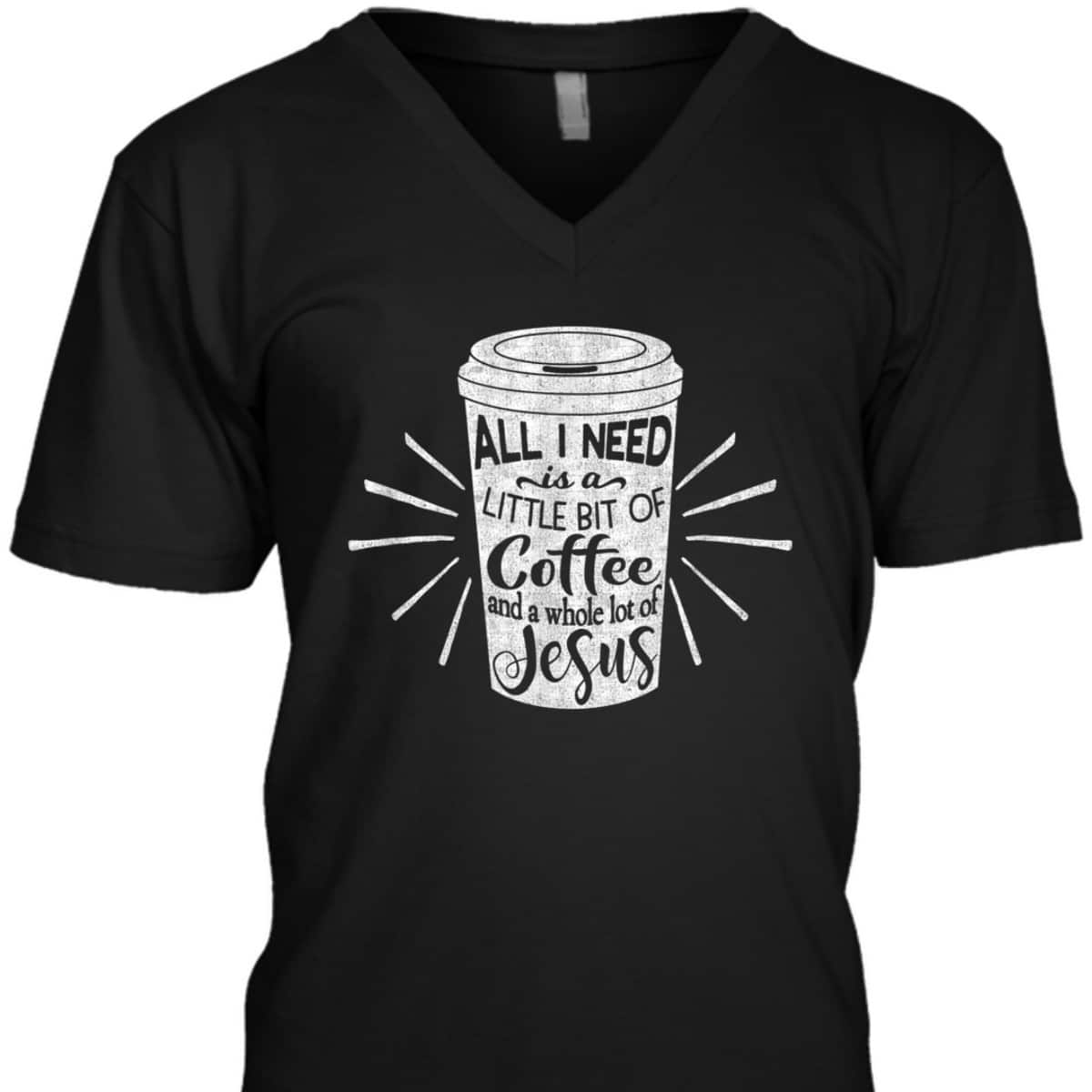 All I Need Is Little Bit Of Coffee And A Whole Lot Of Jesus Christian Religion T-Shirt