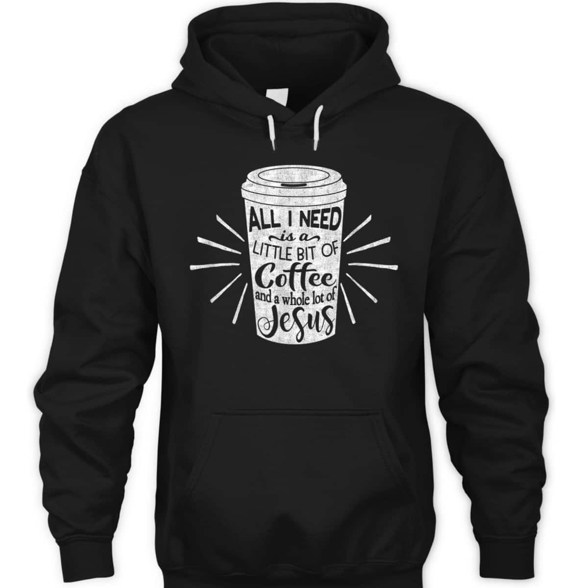 All I Need Is Little Bit Of Coffee And A Whole Lot Of Jesus Christian Religion T-Shirt