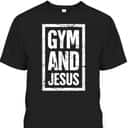 Gym And Jesus T-Shirt Christian Workout Gymer Gift Gym And Jesus T-Shirt Christian Workout Gymer Gift