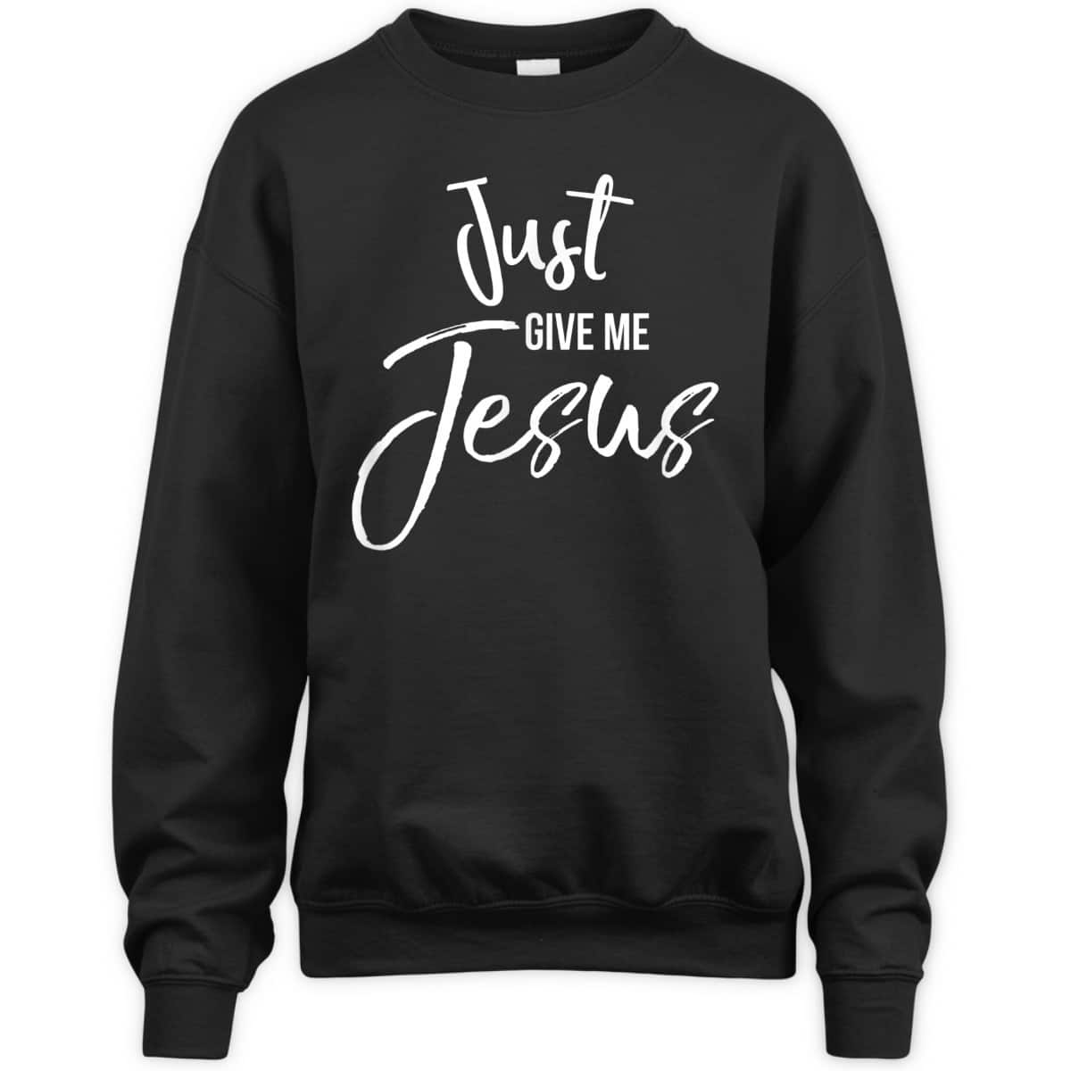 Just Give Me Jesus T-Shirt Faith Christian Religion Gift Just Give Me Jesus T-Shirt Faith Christian Religion Gift