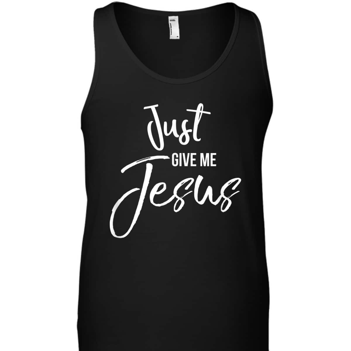 Just Give Me Jesus T-Shirt Faith Christian Religion Gift