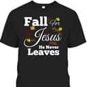 He Never Leaves T-Shirt Cute Jesus Christian Religion Gift Thanksgiving Halloween