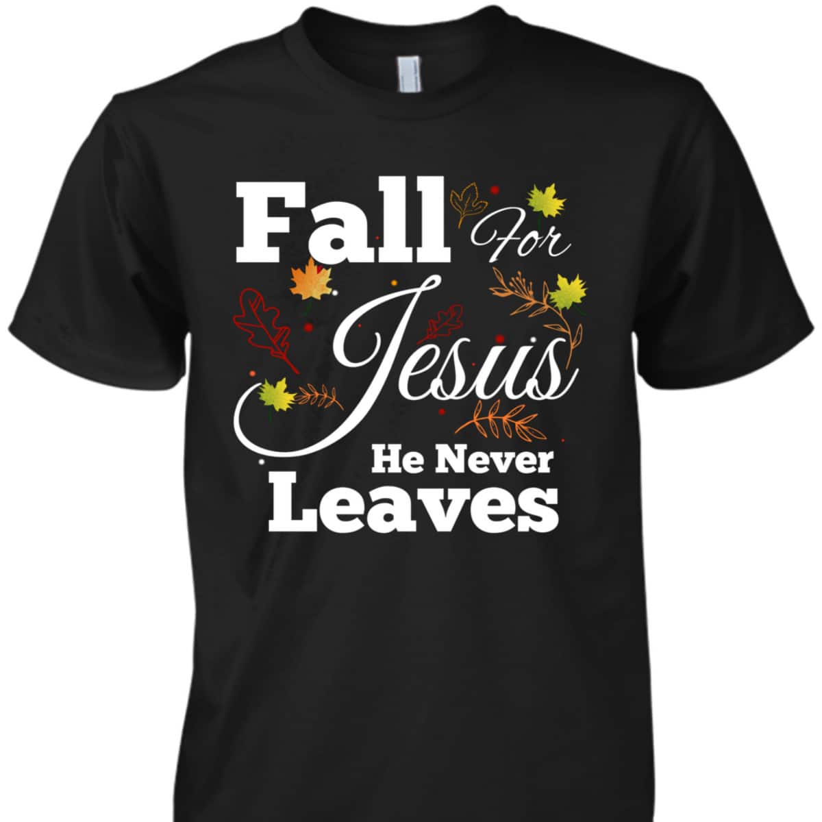 He Never Leaves T-Shirt Cute Jesus Christian Religion Gift Thanksgiving Halloween He Never Leaves T-Shirt Cute Jesus Christian Religion Gift Thanksgiving Halloween