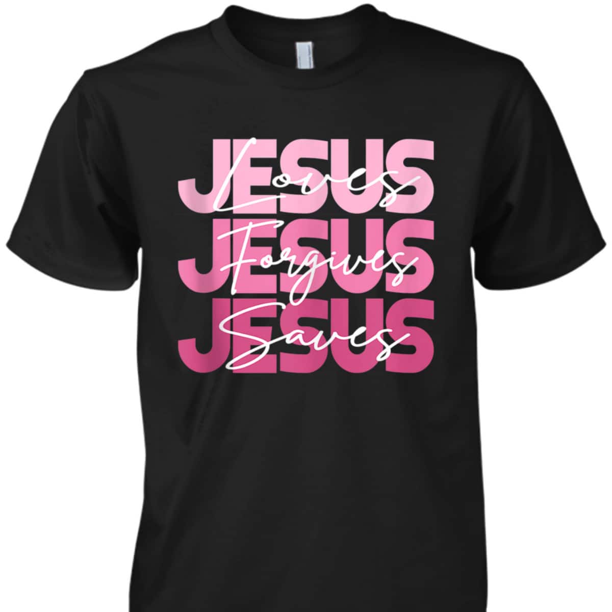 Jesus Loves Jesus Forgives Jesus Saves Religion T-Shirt Jesus Loves Jesus Forgives Jesus Saves Religion T-Shirt