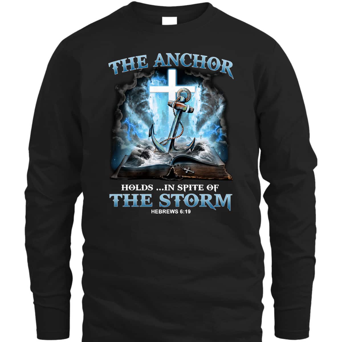 The Anchor Holds In Spite Of The Storm Bible Verse Religion T-Shirt Hebrews 6:19