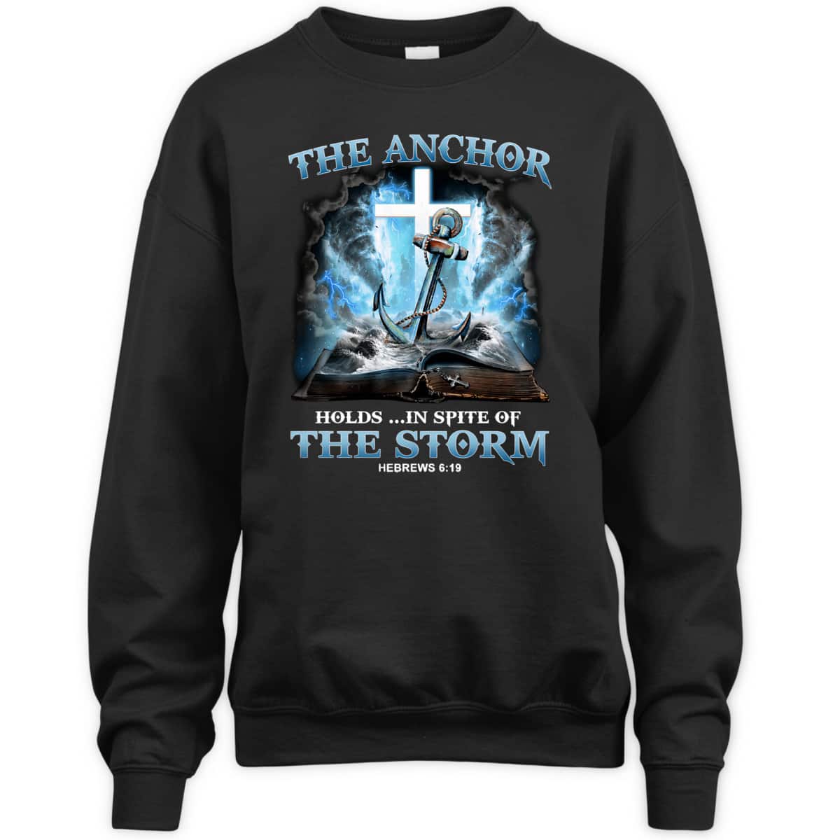 The Anchor Holds In Spite Of The Storm Bible Verse Religion T-Shirt Hebrews 6:19
