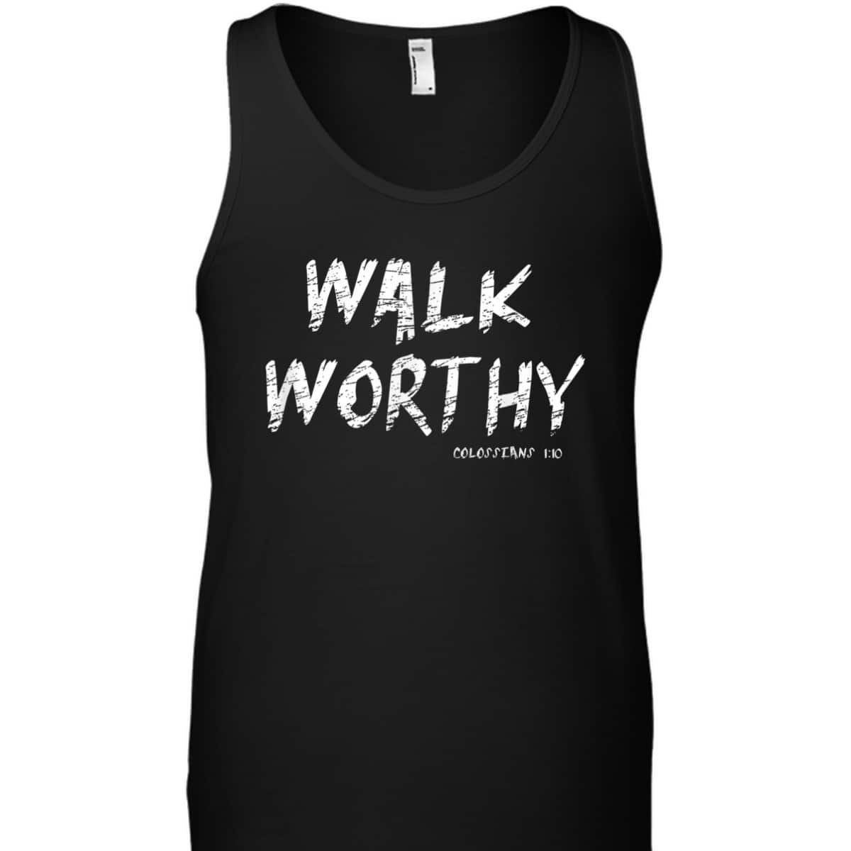 Walk Worthy Colossians 1:10 Christian Bible Verse T-Shirt Walk Worthy Colossians 1:10 Christian Bible Verse T-Shirt
