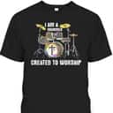 I Am A Drummer Created To Worship T-Shirt Christian Musician I Am A Drummer Created To Worship T-Shirt Christian Musician
