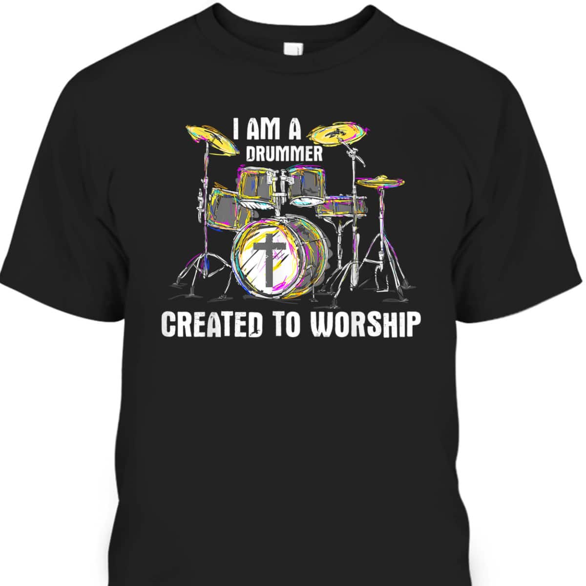 I Am A Drummer Created To Worship T-Shirt Christian Musician I Am A Drummer Created To Worship T-Shirt Christian Musician