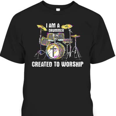 I Am A Drummer Created To Worship T-Shirt Christian Musician