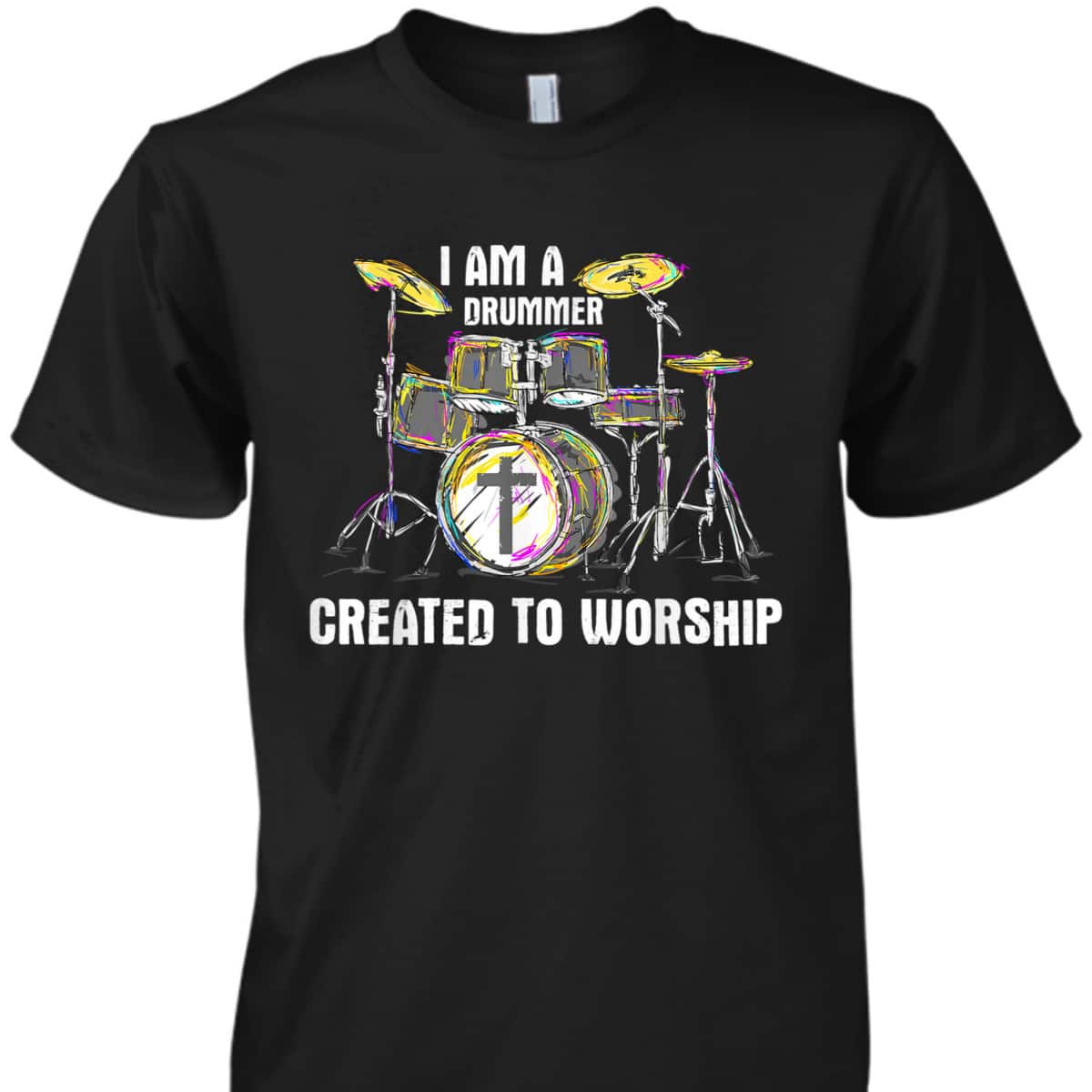 I Am A Drummer Created To Worship T-Shirt Christian Musician I Am A Drummer Created To Worship T-Shirt Christian Musician