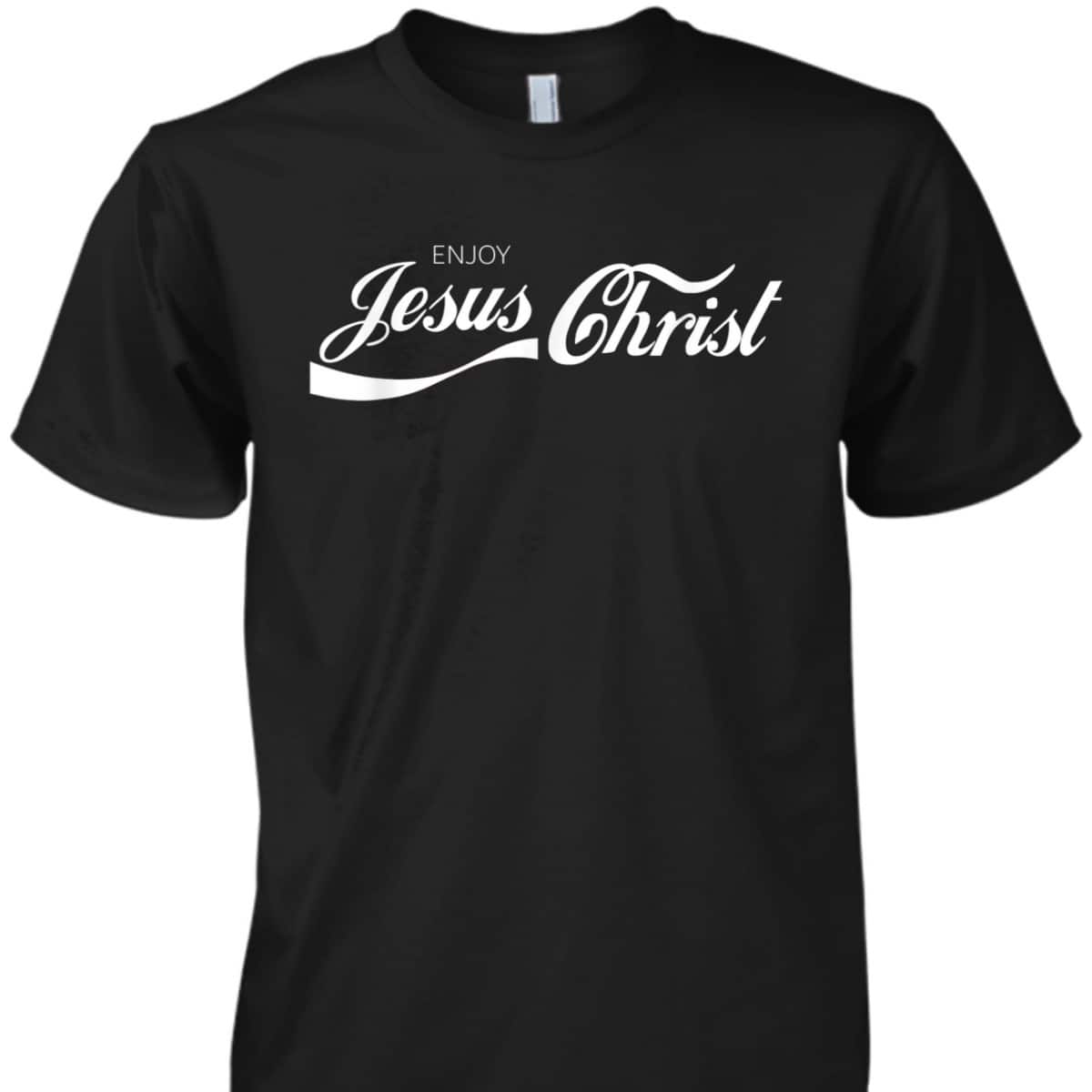 Enjoy Jesus Christ T-Shirt