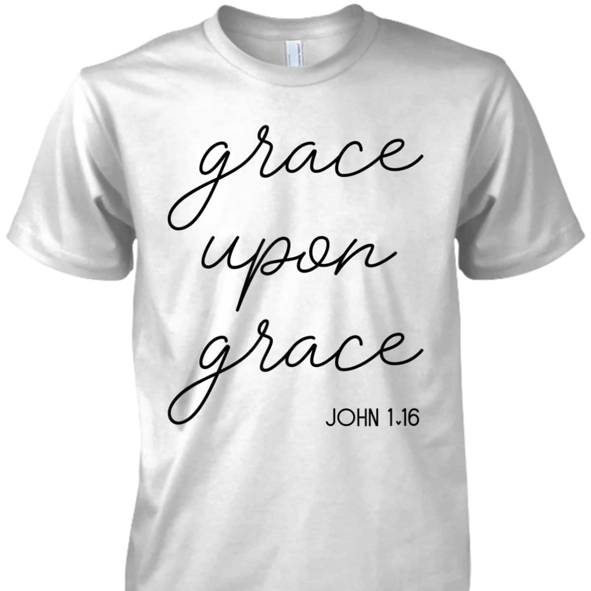 Grace Upon Grace Jesus John 1:16 Christian Religious Bible Verse T-Shirt