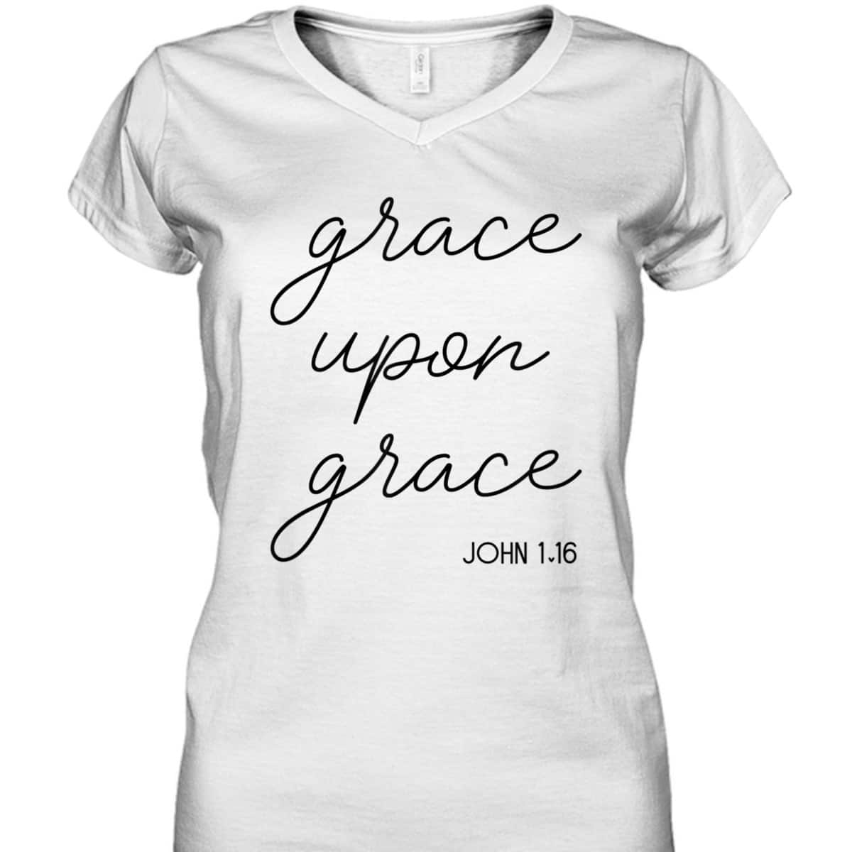 Grace Upon Grace Jesus John 1:16 Christian Religious Bible Verse T-Shirt Grace Upon Grace Jesus John 1:16 Christian Religious Bible Verse T-Shirt